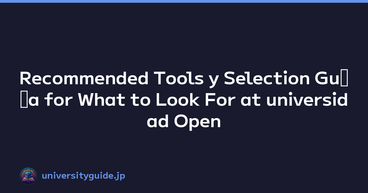 Recommended Tools y Selection Guﾃｭa for What to Look For at universidad Open Campus Events