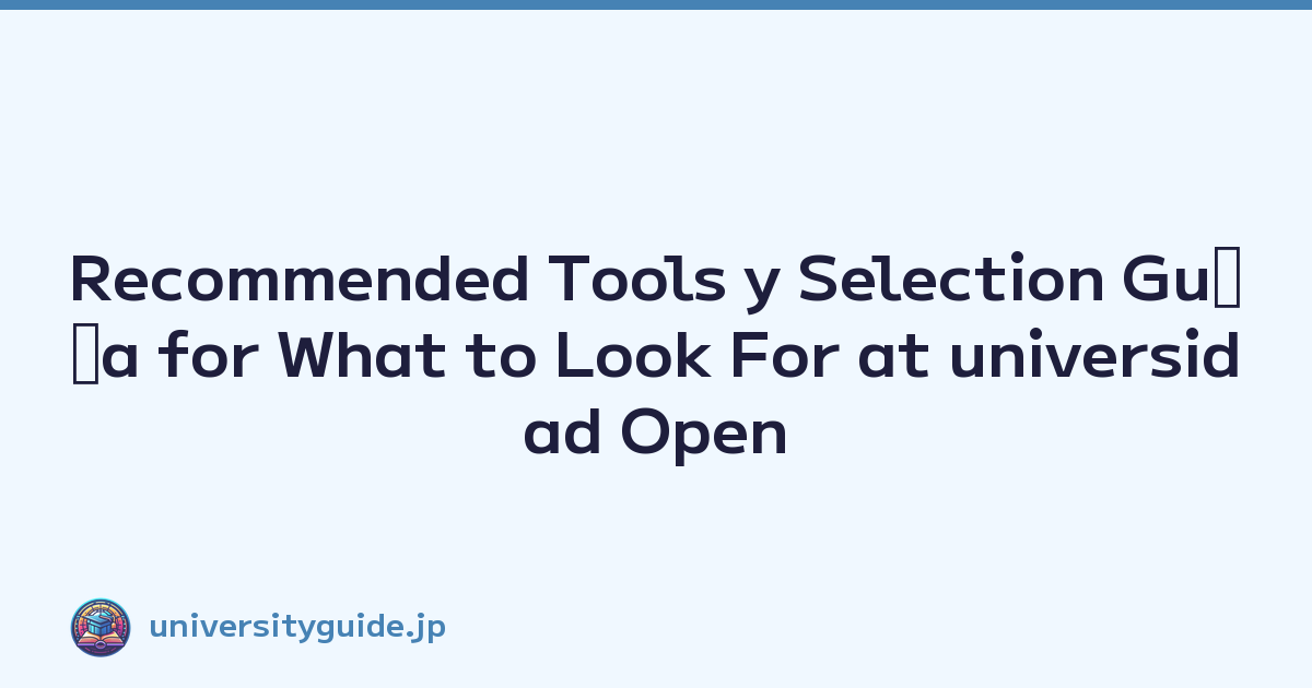 Recommended Tools y Selection Guﾃｭa for What to Look For at universidad Open Campus Events