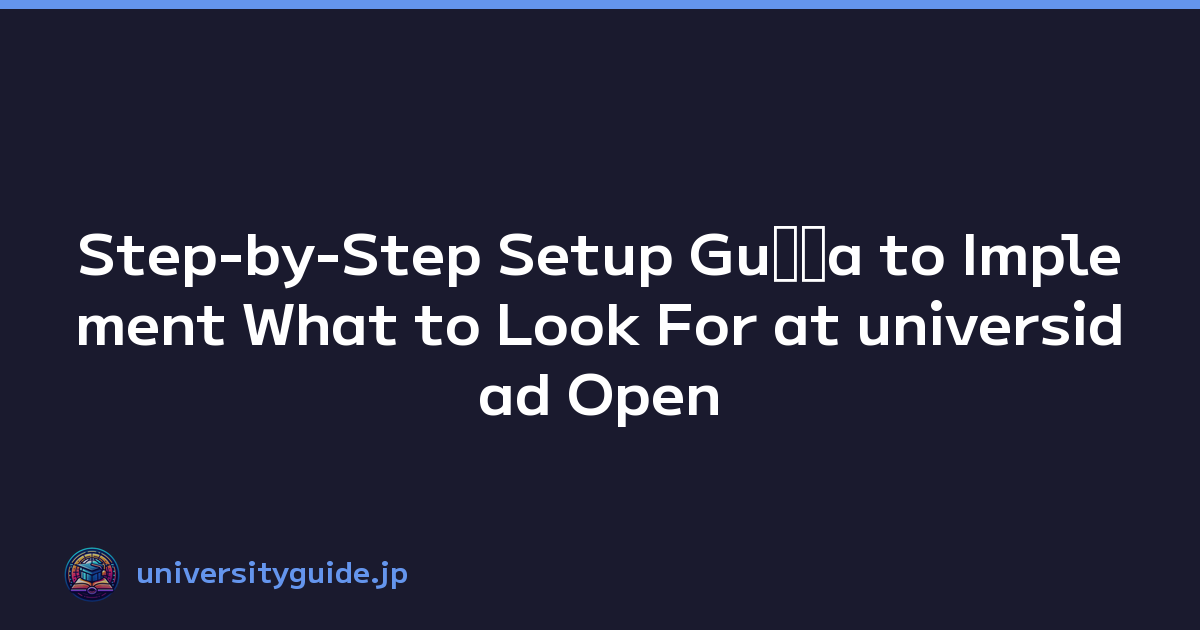 Step-by-Step Setup Guﾃｭa to Implement What to Look For at universidad Open Campus Events