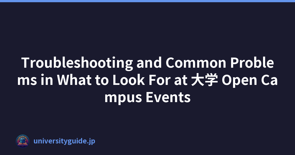 Troubleshooting and Common Problems in What to Look For at 大学 Open Campus Events