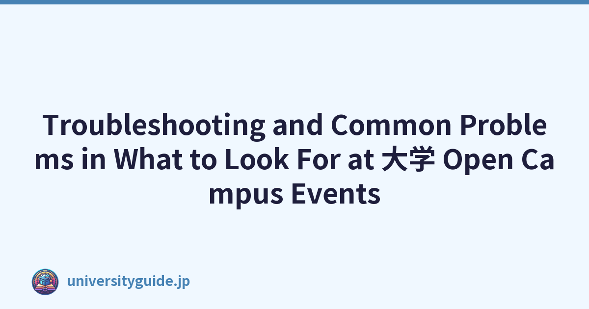 Troubleshooting and Common Problems in What to Look For at 大学 Open Campus Events