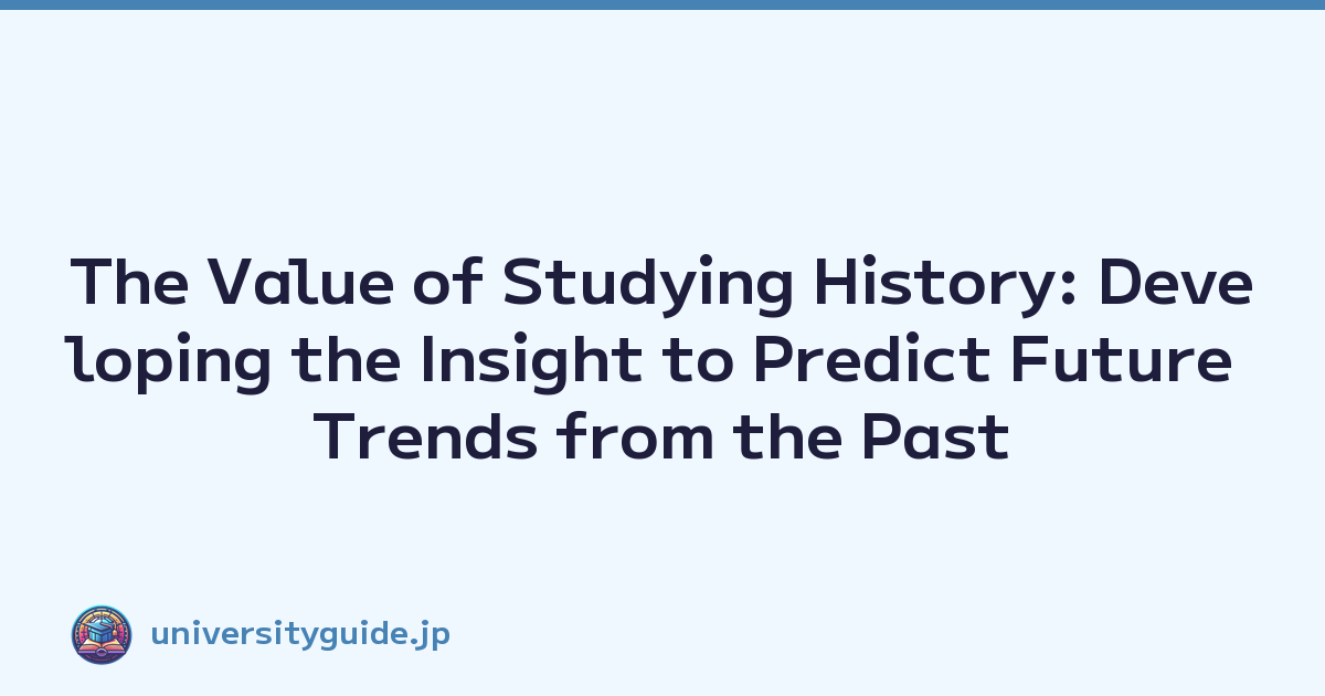 The Value of Studying History: Developing the Insight to Predict Future Trends from the Past