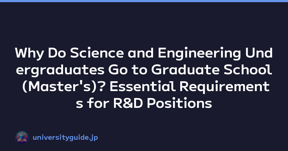Why Do Science and Engineering Undergraduates Go to Graduate School (Master's)? Essential Requirements for R&D Positions