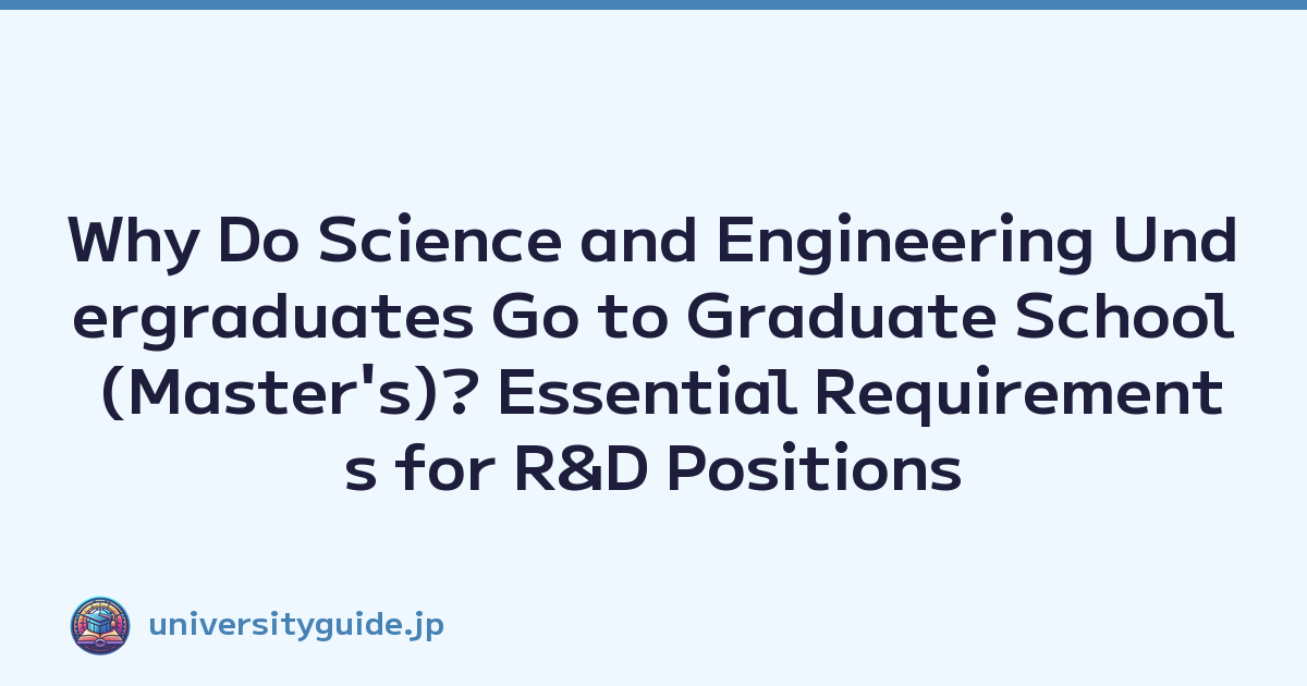 Why Do Science and Engineering Undergraduates Go to Graduate School (Master's)? Essential Requirements for R&D Positions