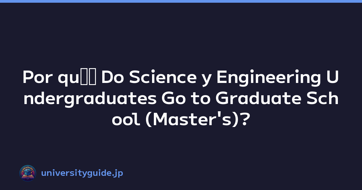 Por quﾃｩ Do Science y Engineering Undergraduates Go to Graduate School (Master's)? Essential Requirements for R&D Positions