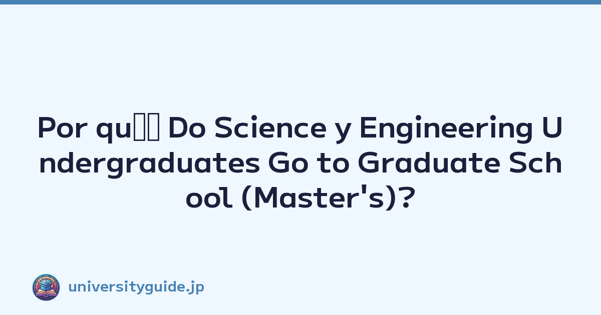 Por quﾃｩ Do Science y Engineering Undergraduates Go to Graduate School (Master's)? Essential Requirements for R&D Positions
